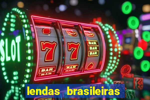 lendas brasileiras desconhecidas do folclore